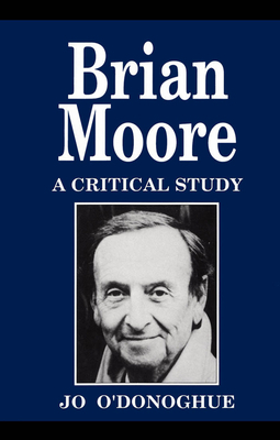 Brian Moore: A Critical Study by Jo O'Donoghue