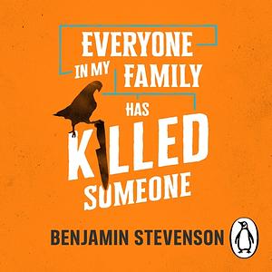 Everyone In My Family Has Killed Someone by Benjamin Stevenson