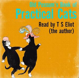 Old Possum's Book of Practical Cats by T.S. Eliot