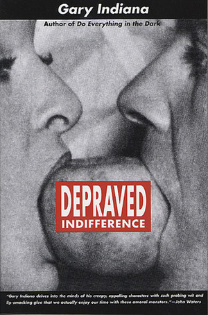 Depraved Indifference by Gary Indiana
