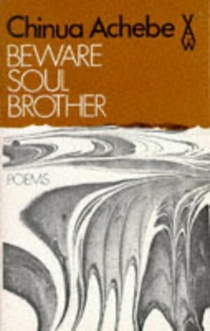 Beware Soul Brother: Poems by Chinua Achebe
