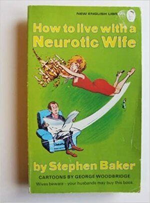 How to live with a neurotic wife by Eric Gurney, Stephen Baker