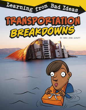 Transportation Breakdowns: Learning from Bad Ideas by Amie Jane Leavitt