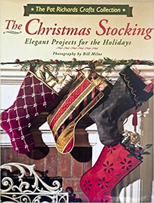 The Christmas Stocking: Elegant Projects For The Holidays by Pat Richards