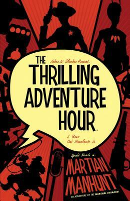 The Thrilling Adventure Hour: Martian Manhunt by Ben Blacker, Ben Acker