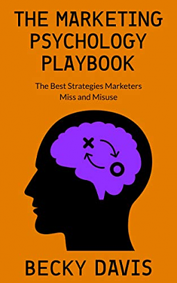 The Marketing Psychology Playbook: The Best Strategies Marketers Miss and Misuse by Becky Davis