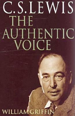 C.S. Lewis: The Authentic Voice by William Griffin