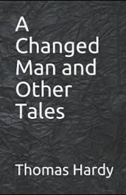A Changed Man and Other Tales Illustrated by Thomas Hardy