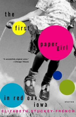 The First Paper Girl in Red Oak, Iowa: Stories by Elizabeth Stuckey-French