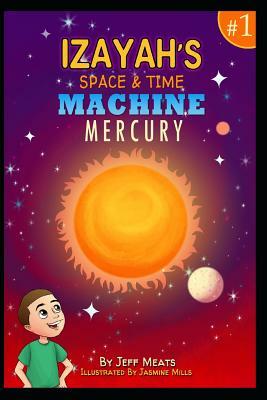 Izayah's Space and Time Machine: Mercury by Jeff Meats