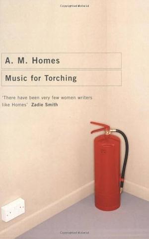 Music for Torching by A.M. Homes