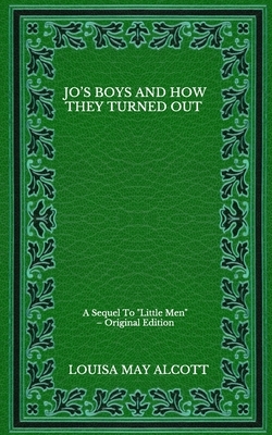 Jo's Boys And How They Turned Out: A Sequel To "Little Men" - Original Edition by Louisa May Alcott