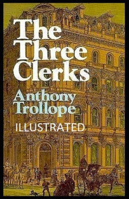 The Three Clerks Illustrated by Anthony Trollope