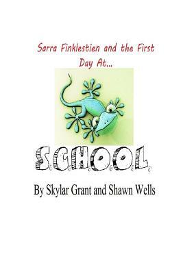 Sarra Finklestien and the First Day at S.C.H.O.O.L. by Skylar Grant, Shawn Wells