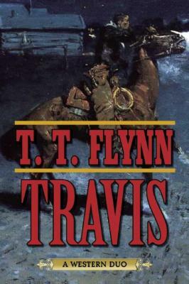 Travis: A Western Duo by T. T. Flynn