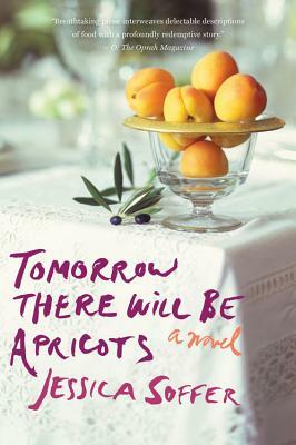 Tomorrow There Will Be Apricots by Jessica Soffer