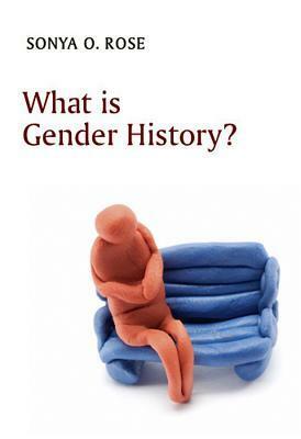 What is Gender History? by Sonya O. Rose