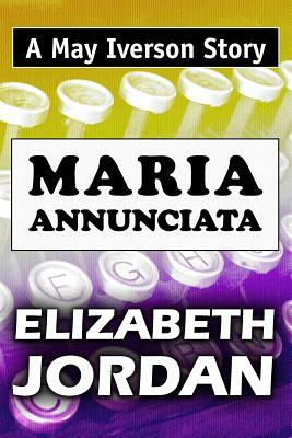 Maria Annunciata: Super Large Print Edition of the May Iverson Story Specially Designed for Low Vision Readers by Elizabeth Jordan