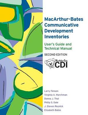 The Macarthur-Bates Communicative Development Inventories User's Guide and Technical Manual by Larry Fenson, Donna Thal, Virginia Marchman