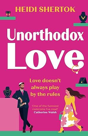 Unorthodox Love: A BRAND NEW laugh-out-loud, enemies to lovers, love triangle romantic comedy! by Heidi Shertok
