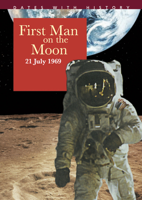 First Man on the Moon: 21 July 1969 by John Malam