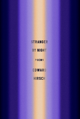 Stranger by Night: Poems by Edward Hirsch