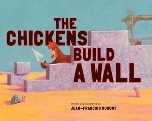 The Chickens Build a Wall by Jean-Francois Dumont