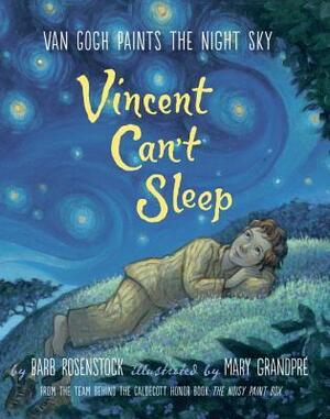 Vincent Can't Sleep: Van Gogh Paints the Night Sky by Barb Rosenstock, Mary GrandPré