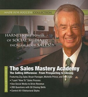 The Sales Mastery Academy: The Selling Difference: From Prospecting to Closing by 