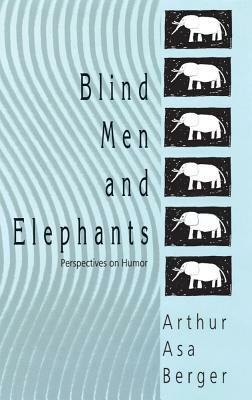 Blind Men and Elephants: Perspectives on Humor by Arthur Asa Berger