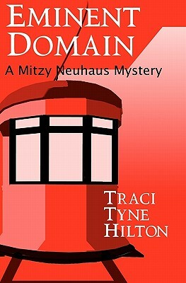 Eminent Domain: A Mitzy Neuhaus Mystery by Traci Tyne Hilton
