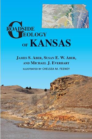 Roadside Geology of Kansas by Michael J. Everhart, James S. Aber, Susan Ward Aber