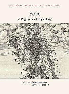 Bone: A Regulator of Physiology by David Scadden