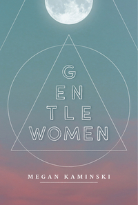 Gentlewomen by Megan Kaminski