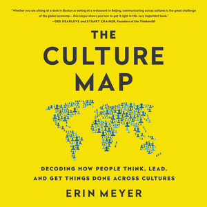 The Culture Map: Breaking Through the Invisible Boundaries of Global Business by Erin Meyer