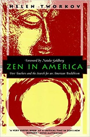 Zen in America: Five Teachers and the Search for an American Buddhism by Helen Tworkov