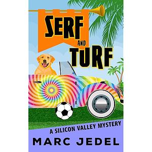 Serf and Turf: A Silicon Valley Mystery by Marc Jedel