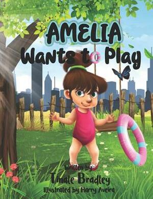 Amelia Wants to Play by Tinale M. Bradley