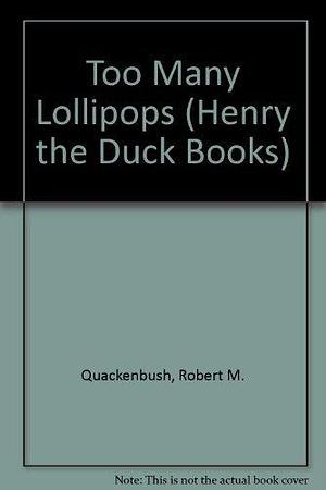 Too Many Lollipops: A Henry the Duck Adventure by Robert Quackenbush