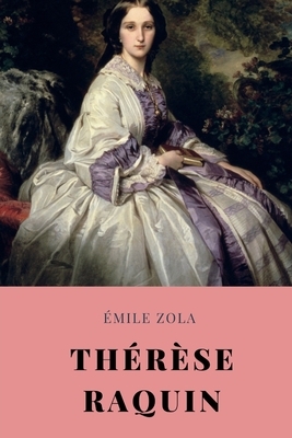 Thérèse Raquin: Un roman de l'écrivain français Émile Zola by Émile Zola