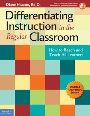 Differentiating Instruction in the Regular Classroom: How to Reach and Teach All Learners [With CDROM] by Diane Heacox