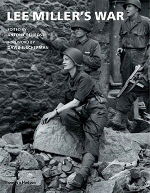 Lee Miller's War by Antony Penrose, David E. Scherman