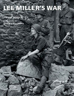 Lee Miller's War by David E. Scherman, Antony Penrose