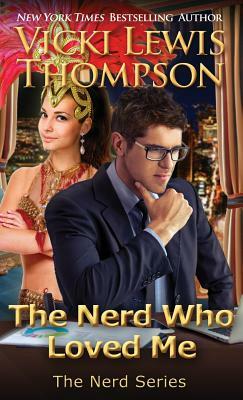 The Nerd Who Loved Me by Vicki Lewis Thompson