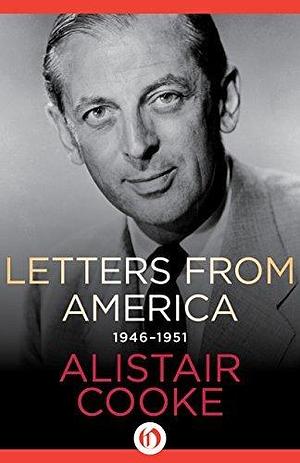 Letters from America, 1946–1951 by Alistair Cooke, Alistair Cooke