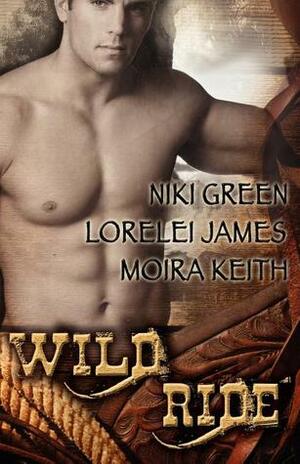 Wild Ride: Buckling Down / Strong, Silent Type / The Real Deal by Moira Keith, Niki Green, Lorelei James