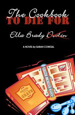 The Cookbook To Die For by Sarah Cowgill