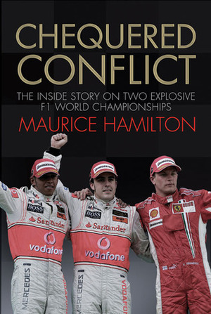 Chequered Conflict: The Inside Story on Two Explosive F1 World Championships by Maurice Hamilton