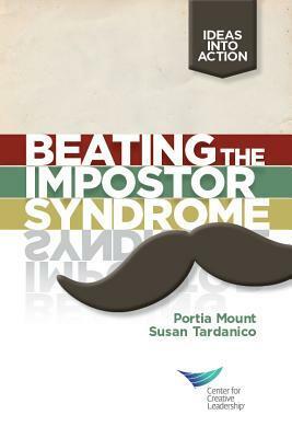 Beating the Impostor Syndrome by Susan Tardanico, Portia Mount