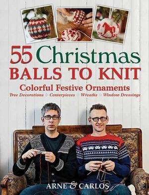 55 Christmas Balls to Knit: Colorful Festive Ornaments, Tree Decorations, Centerpieces, Wreaths, Window Dressings by Arne Nerjordet